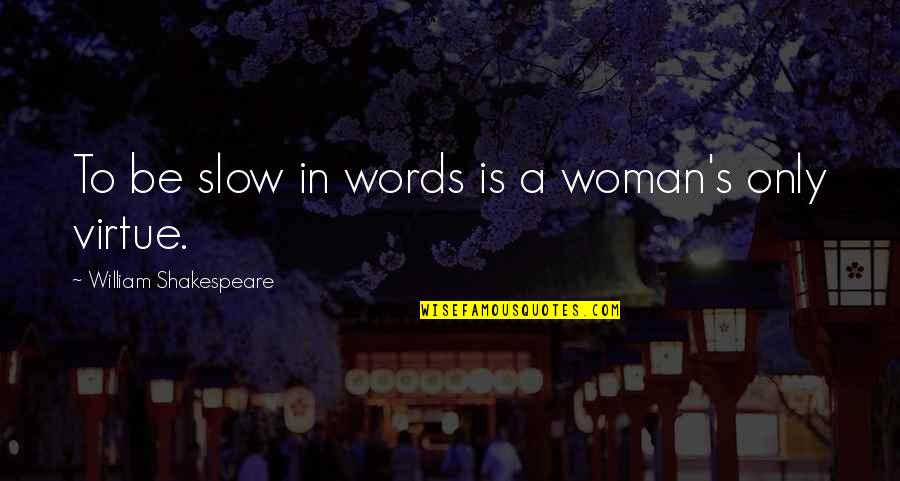 Anglian Doors Quotes By William Shakespeare: To be slow in words is a woman's Anglian Doors Quotes By William Shakespeare: To be slow in words is a woman's