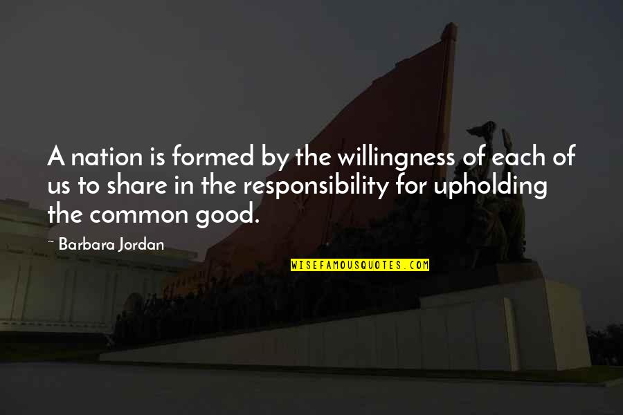 Anglian Lives Quotes By Barbara Jordan: A nation is formed by the willingness of