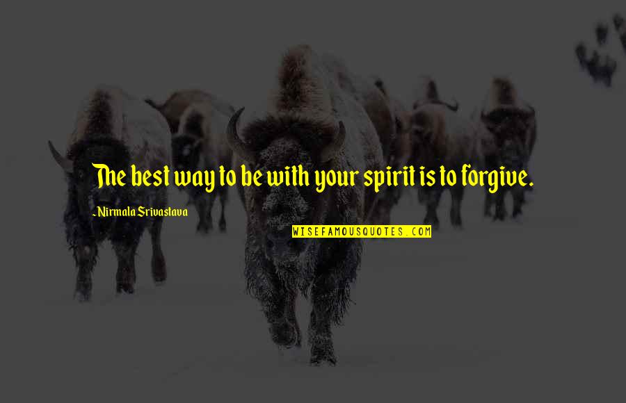 Anglian Lives Quotes By Nirmala Srivastava: The best way to be with your spirit