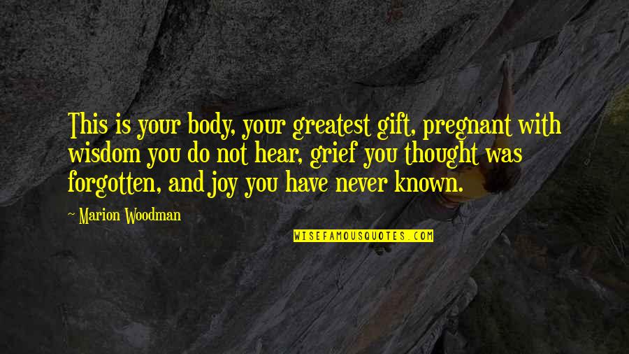 Anglian Quotes By Marion Woodman: This is your body, your greatest gift, pregnant