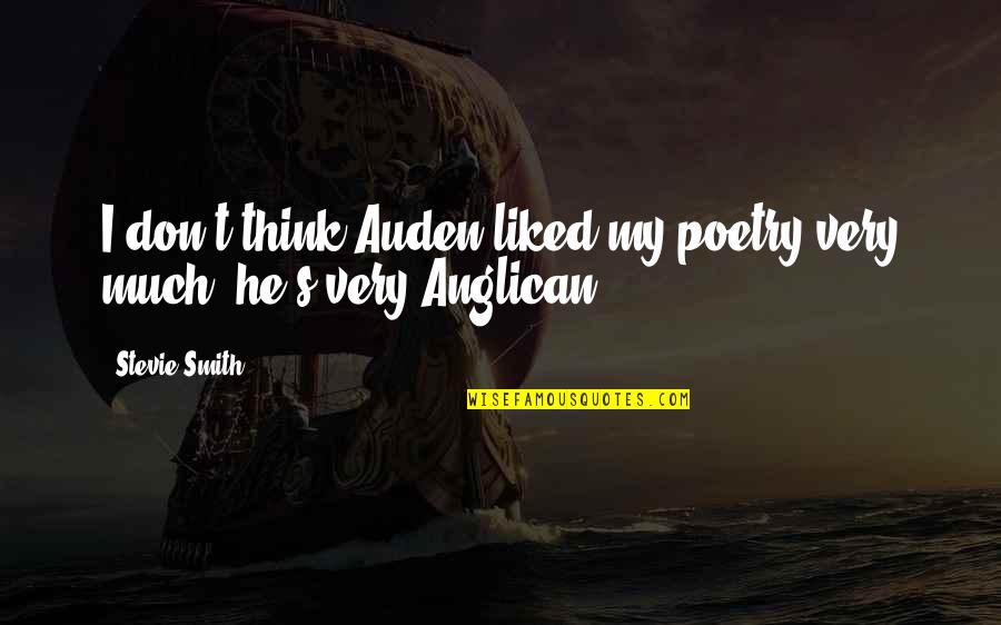 Anglican Quotes By Stevie Smith: I don't think Auden liked my poetry very