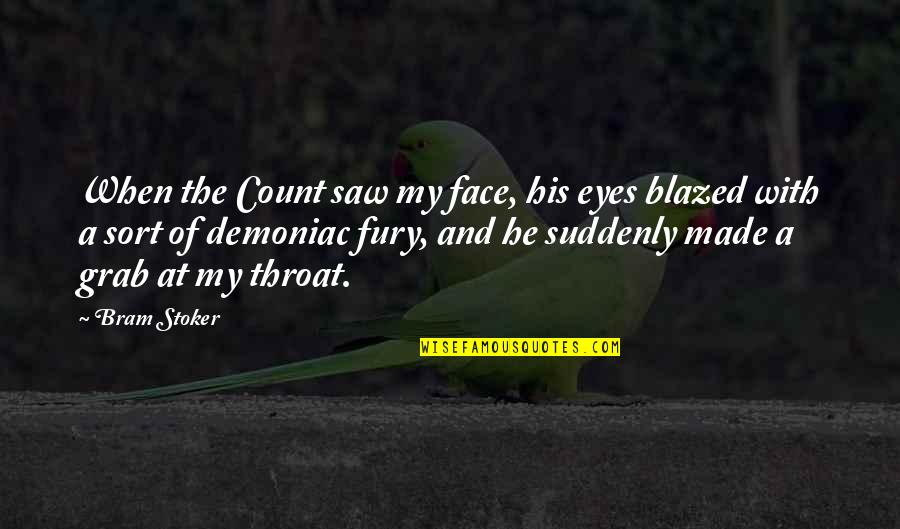 Anglicanism Founder Quotes By Bram Stoker: When the Count saw my face, his eyes Anglicanism Founder Quotes By Bram Stoker: When the Count saw my face, his eyes