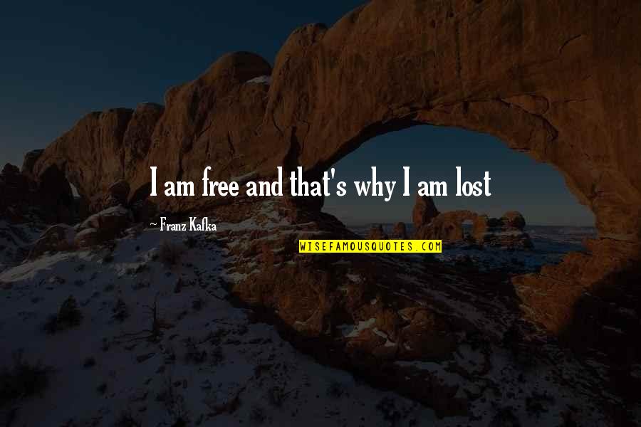 Anglicised Quotes By Franz Kafka: I am free and that's why I am Anglicised Quotes By Franz Kafka: I am free and that's why I am