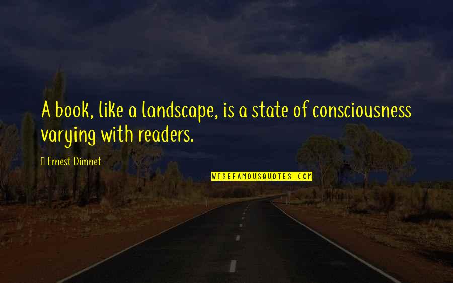 Anglicismes Quotes By Ernest Dimnet: A book, like a landscape, is a state