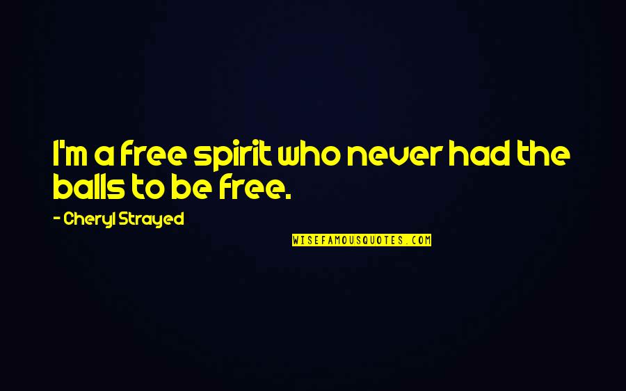 Anglifying Quotes By Cheryl Strayed: I'm a free spirit who never had the