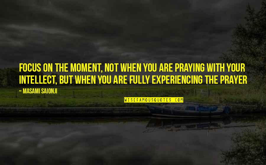 Angling Inspirational Quotes By Masami Saionji: Focus on the moment, not when you are