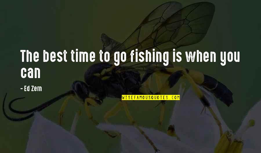 Angling's Quotes By Ed Zern: The best time to go fishing is when