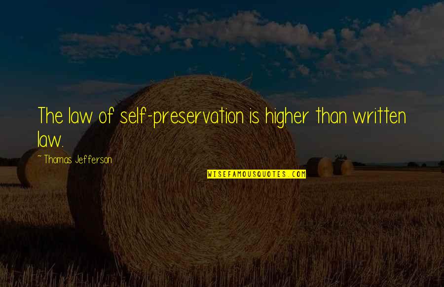Angliopia Quotes By Thomas Jefferson: The law of self-preservation is higher than written