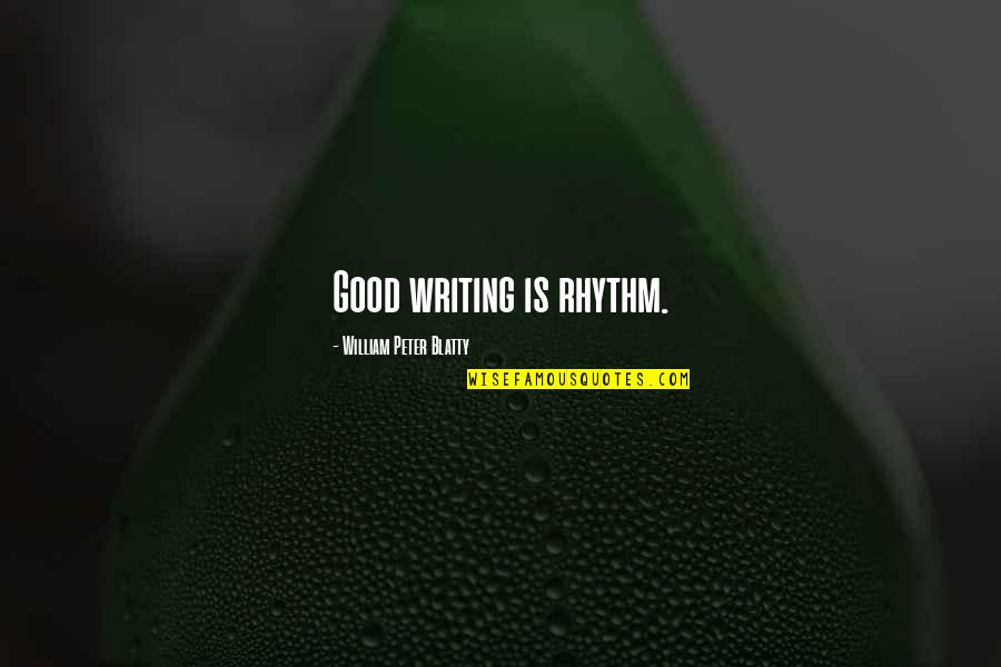 Anglo Irish Quotes By William Peter Blatty: Good writing is rhythm.
