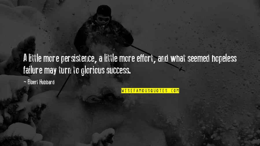 Anglo Saxons Quotes By Elbert Hubbard: A little more persistence, a little more effort,