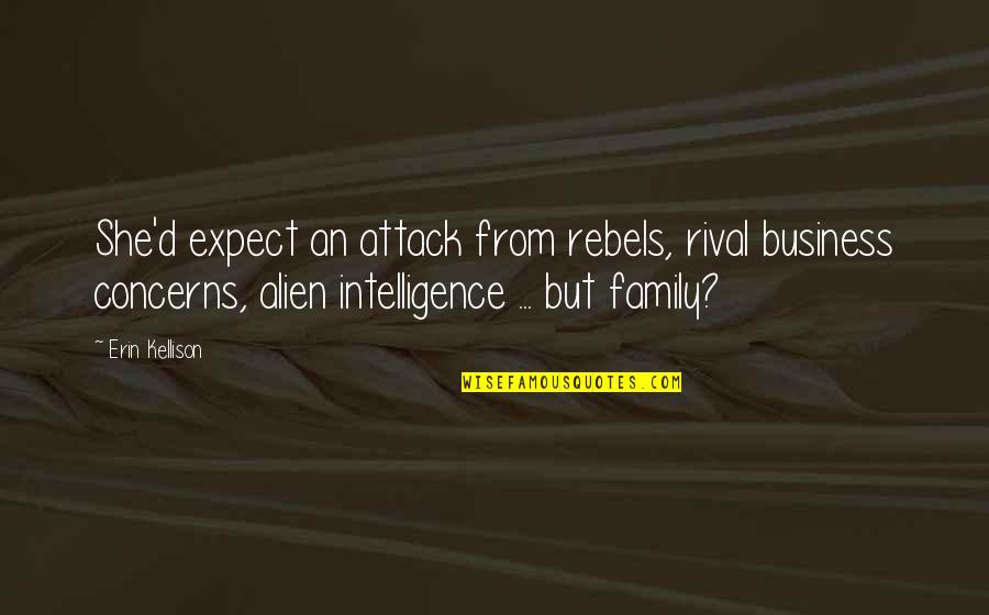 Anglo Saxons Quotes By Erin Kellison: She'd expect an attack from rebels, rival business