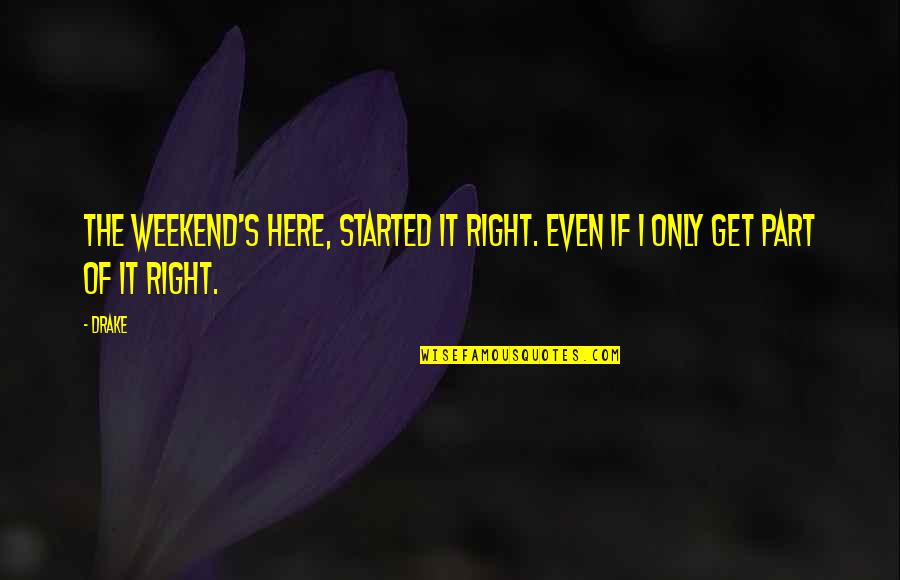 Anglophiles Book Quotes By Drake: The weekend's here, started it right. Even if