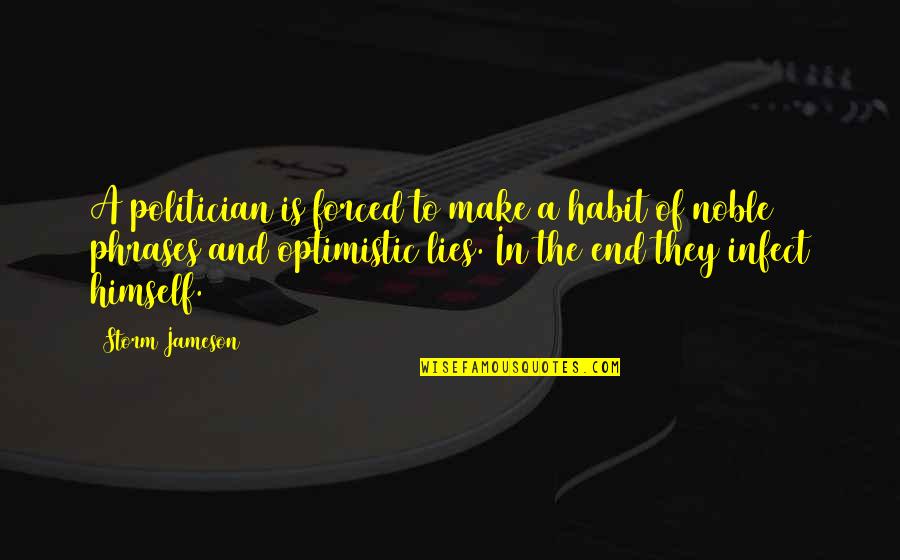 Anglophiles Book Quotes By Storm Jameson: A politician is forced to make a habit Anglophiles Book Quotes By Storm Jameson: A politician is forced to make a habit