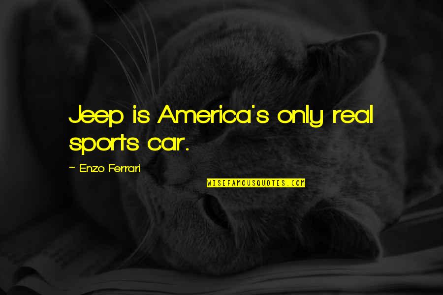 Anglophone East Quotes By Enzo Ferrari: Jeep is America's only real sports car.