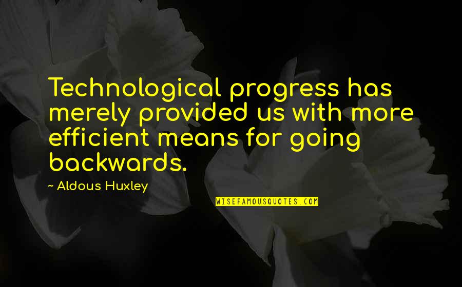 Anglund Quotes By Aldous Huxley: Technological progress has merely provided us with more