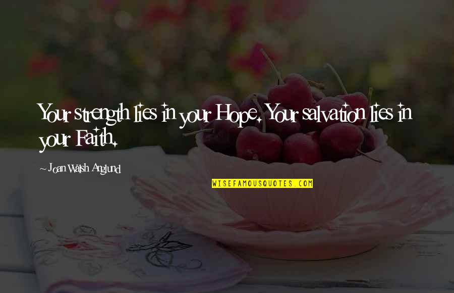 Anglund Quotes By Joan Walsh Anglund: Your strength lies in your Hope. Your salvation Anglund Quotes By Joan Walsh Anglund: Your strength lies in your Hope. Your salvation