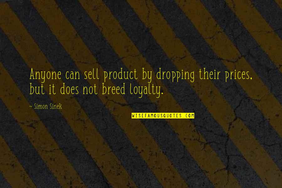 Anglund Quotes By Simon Sinek: Anyone can sell product by dropping their prices,