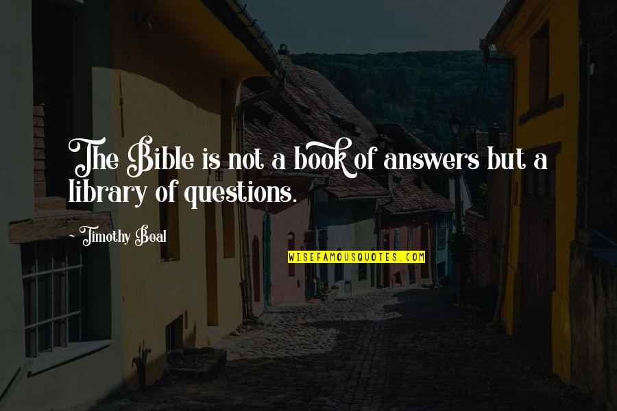 Anglund Quotes By Timothy Beal: The Bible is not a book of answers