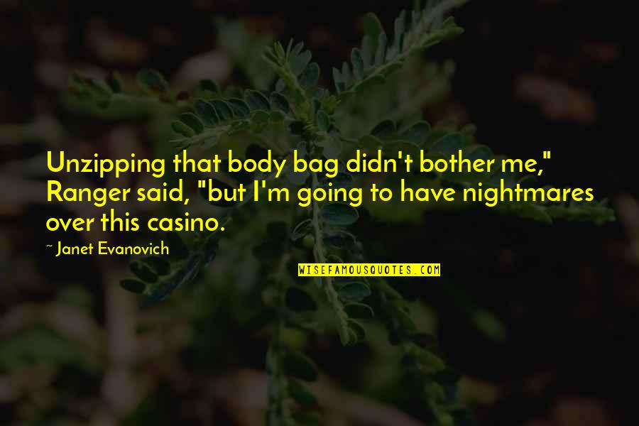 Angoisse Quotes By Janet Evanovich: Unzipping that body bag didn't bother me," Ranger