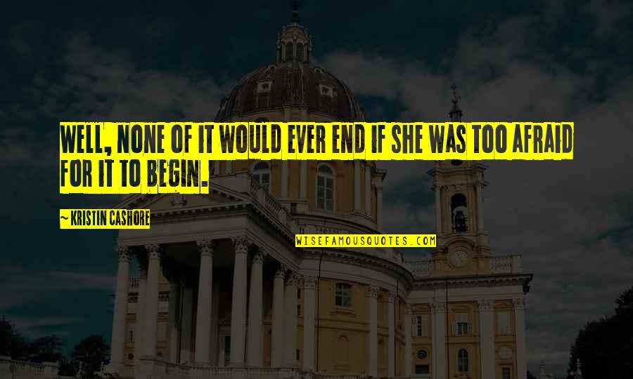 Angoisses Symptomes Quotes By Kristin Cashore: Well, none of it would ever end if Angoisses Symptomes Quotes By Kristin Cashore: Well, none of it would ever end if
