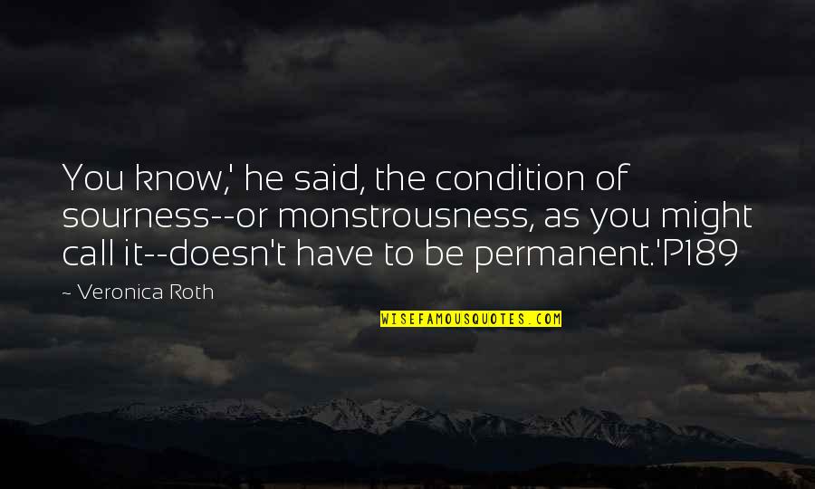 Angoisses Symptomes Quotes By Veronica Roth: You know,' he said, the condition of sourness--or Angoisses Symptomes Quotes By Veronica Roth: You know,' he said, the condition of sourness--or