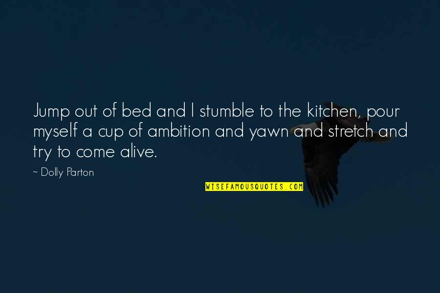 Angol Quotes By Dolly Parton: Jump out of bed and I stumble to