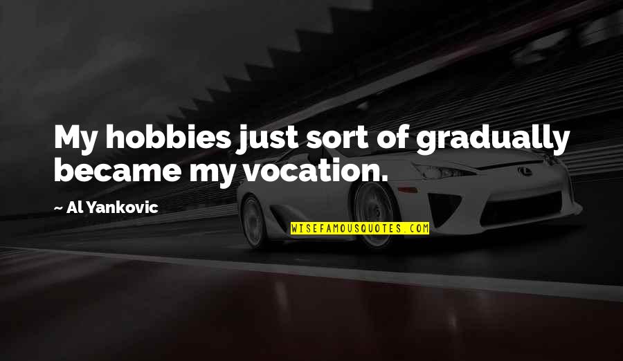 Angolana Puta Quotes By Al Yankovic: My hobbies just sort of gradually became my Angolana Puta Quotes By Al Yankovic: My hobbies just sort of gradually became my