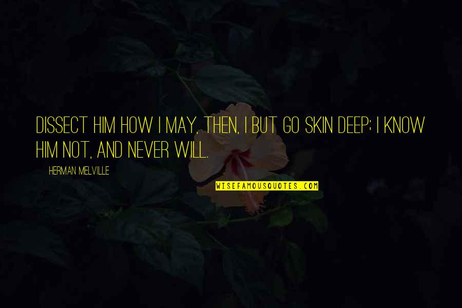 Angolana Puta Quotes By Herman Melville: Dissect him how I may, then, I but