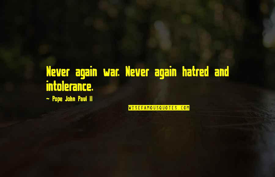 Angolas Civil War Quotes By Pope John Paul II: Never again war. Never again hatred and intolerance.