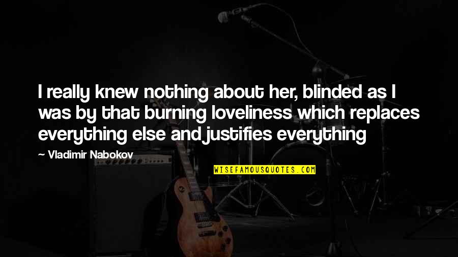 Angolo Acuto Quotes By Vladimir Nabokov: I really knew nothing about her, blinded as