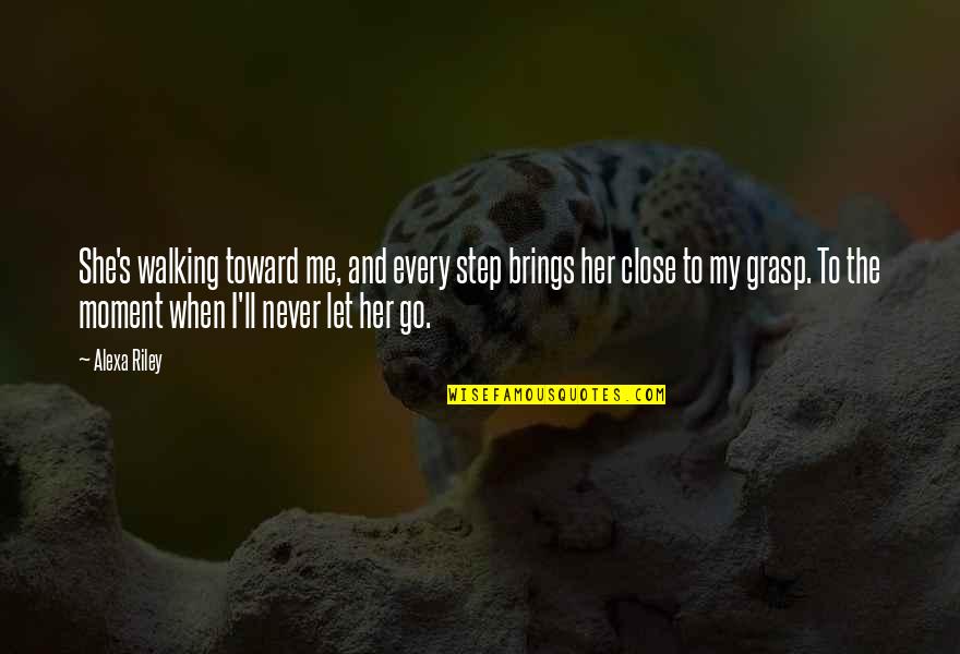 Angolo Testi Quotes By Alexa Riley: She's walking toward me, and every step brings Angolo Testi Quotes By Alexa Riley: She's walking toward me, and every step brings