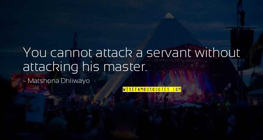 Angolo Testi Quotes By Matshona Dhliwayo: You cannot attack a servant without attacking his Angolo Testi Quotes By Matshona Dhliwayo: You cannot attack a servant without attacking his