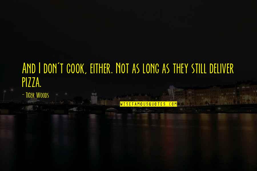 Angor Quotes By Tiger Woods: And I don't cook, either. Not as long