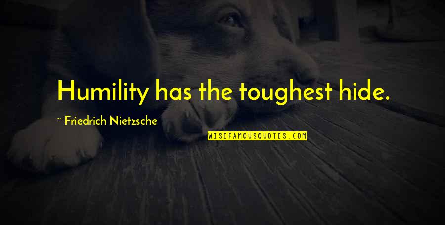 Angoscia Definizione Quotes By Friedrich Nietzsche: Humility has the toughest hide.
