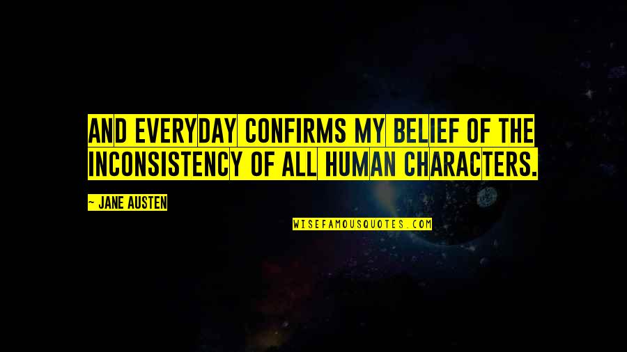 Angoscia Definizione Quotes By Jane Austen: And everyday confirms my belief of the inconsistency