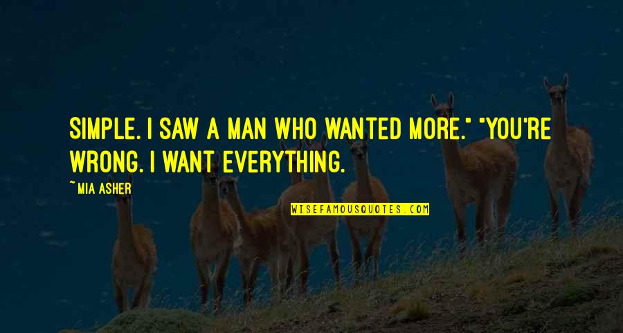 Angoscia In Inglese Quotes By Mia Asher: Simple. I saw a man who wanted more."