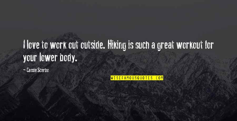 Angosto Camino Quotes By Cassie Scerbo: I love to work out outside. Hiking is