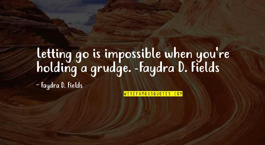 Angotti Quotes By Faydra D. Fields: Letting go is impossible when you're holding a