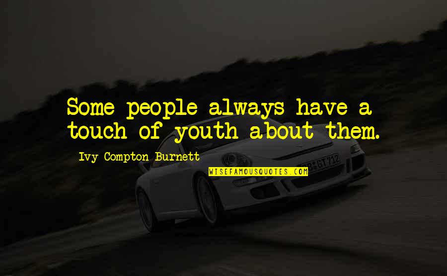Angottis Restaurant Quotes By Ivy Compton-Burnett: Some people always have a touch of youth