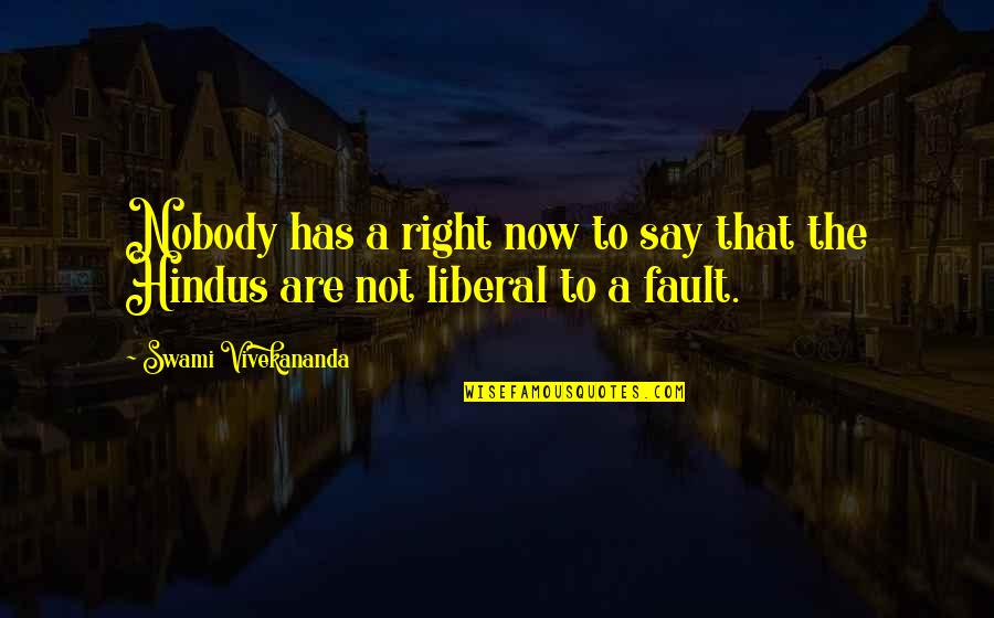 Angottis Restaurant Quotes By Swami Vivekananda: Nobody has a right now to say that