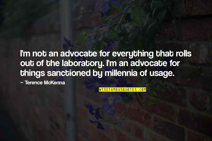 Angre Quotes By Terence McKenna: I'm not an advocate for everything that rolls