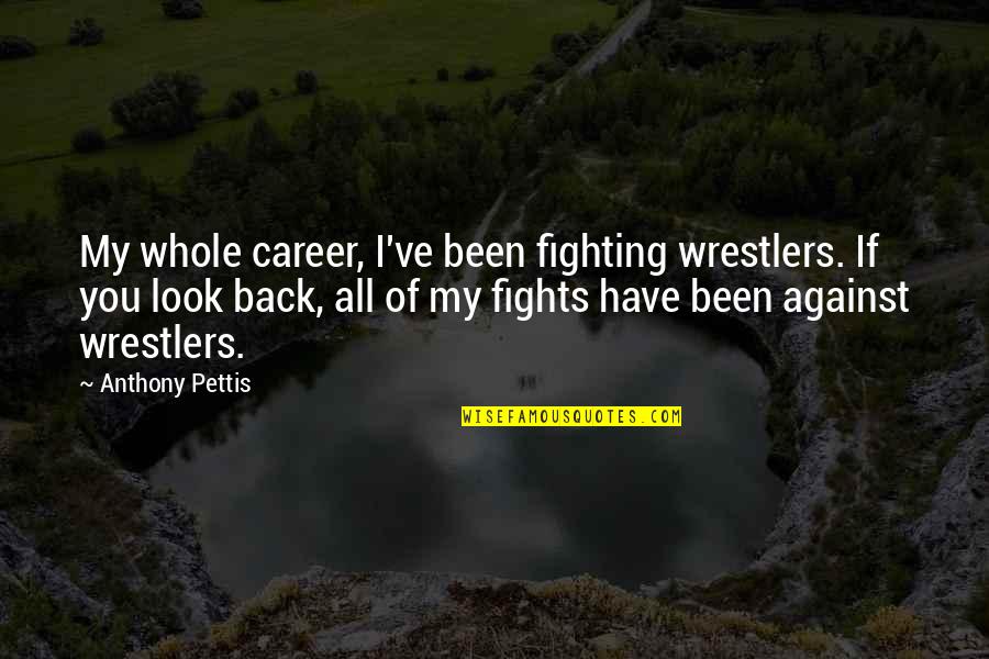Angreji Quotes By Anthony Pettis: My whole career, I've been fighting wrestlers. If