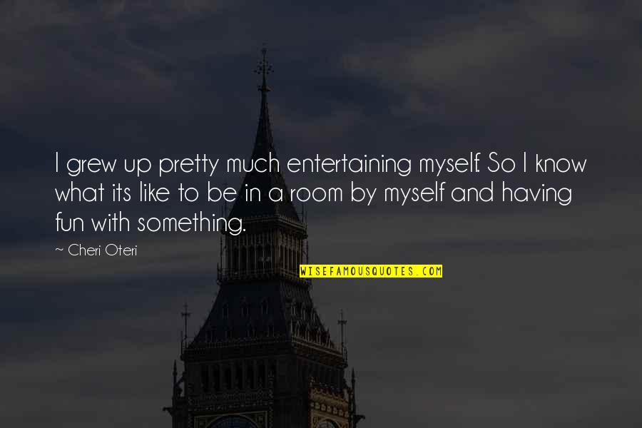 Angreji Quotes By Cheri Oteri: I grew up pretty much entertaining myself. So