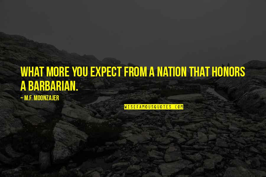 Angrenaj Motocoasa Quotes By M.F. Moonzajer: What more you expect from a nation that Angrenaj Motocoasa Quotes By M.F. Moonzajer: What more you expect from a nation that