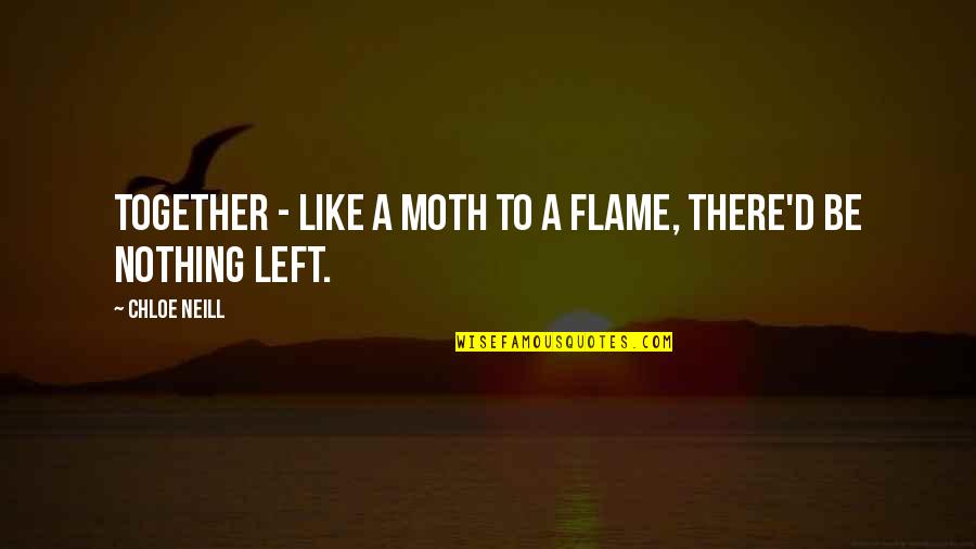 Angrette Quotes By Chloe Neill: Together - like a moth to a flame,