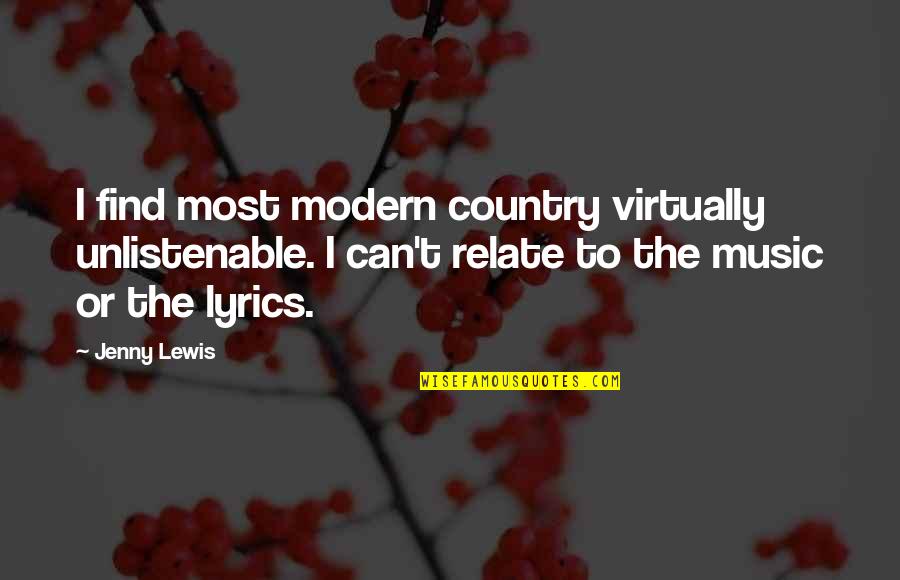 Angrette Quotes By Jenny Lewis: I find most modern country virtually unlistenable. I