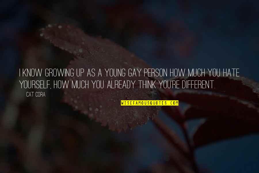 Angrezi Medium Quotes By Cat Cora: I know growing up as a young gay Angrezi Medium Quotes By Cat Cora: I know growing up as a young gay
