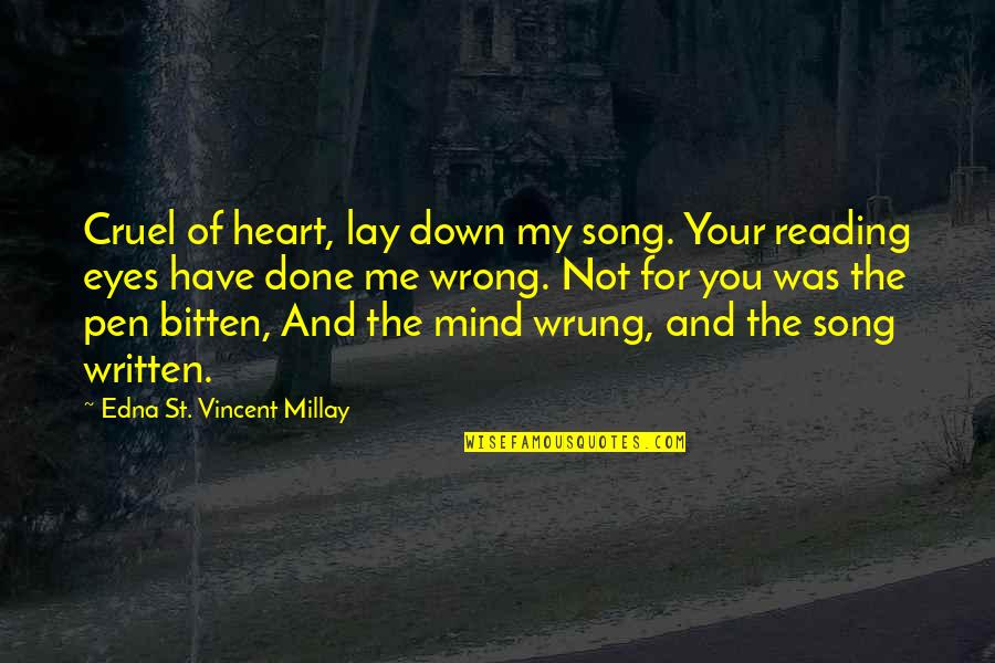 Angria Bank Quotes By Edna St. Vincent Millay: Cruel of heart, lay down my song. Your