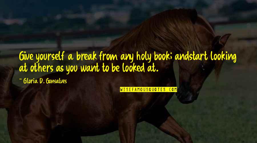 Angrier Quotes By Gloria D. Gonsalves: Give yourself a break from any holy book;