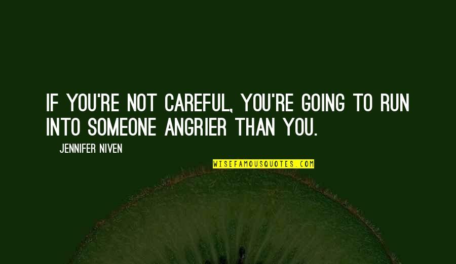 Angrier Quotes By Jennifer Niven: If you're not careful, you're going to run